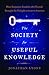 The Society for Useful Knowledge: How Benjamin Franklin and Friends Brought the Enlightenment to America