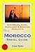 Morocco Travel Guide - Sightseeing, Hotel, Restaurant & Shopp... by Grace Burke