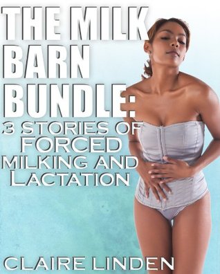 The Milk Barn Bundle: 3 Stories of Forced Milking and Lactation (Medical, BDSM, Lactation, Milking)