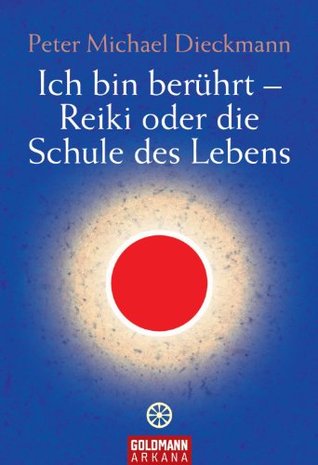 Ich bin berührt - Reiki oder die Schule des Lebens (German Edition)
