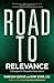 Road to Relevance: 5 Strategies for Competitive Associations (ASAE/Jossey-Bass Series)