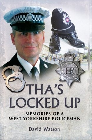 Tha's Locked Up: Memoirs of a West Yorkshire Policeman (Kindle Edition)