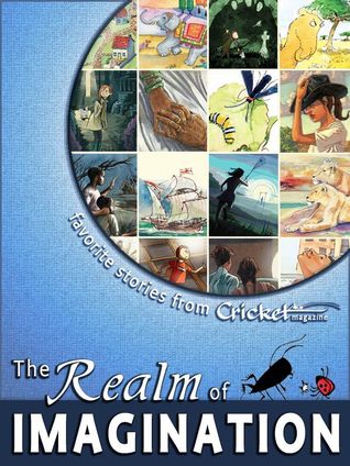 The Realm of Imagination: Favorite Stories from Cricket Magazine (Kindle Edition)