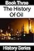 The History Of Oil by History Series
