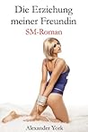 Die Erziehung meiner Freundin - SM-Roman (German Edition)