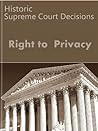 The Right to Privacy: Historic Supreme Court Decisions (LandMark Case Law)