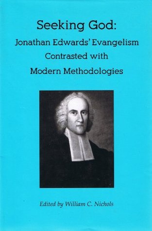 Seeking God: Jonathan Edwards' Evangelism Contrasted with Modern Methodologies