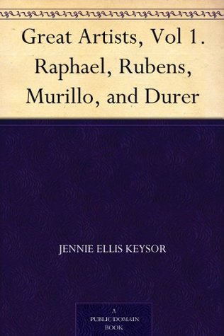 Great Artists, Vol 1. Raphael, Rubens, Murillo, and Durer (Kindle Edition)