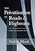 The Privatization of Roads and Highways: Human and Economic Factors (LvMI)