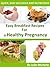 Healthy Nutrition Pregnancy Recipes Breakfast for Pregnant Wo... by Julie Michelle