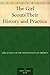 The Girl Scouts Their History and Practice by Girl Scouts The Girl Scouts Their History and Practice by Girl Scouts