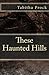 These Haunted Hills by Tabitha Prock