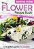 The Flower Recipe Book: Cooking with Flowers