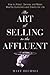 The Art of Selling to the Affluent: How to Attract, Service, and Retain Wealthy Customers and Clients for Life