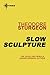 Slow Sculpture (The Complete Stories of Theodore Sturgeon, #12)