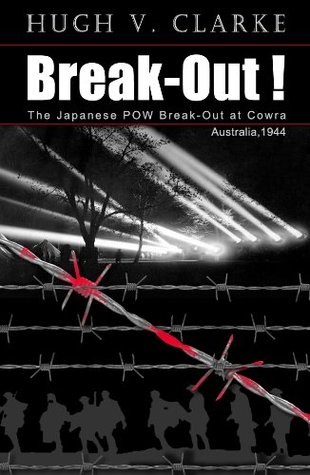 Break-Out! - The Japanese POW Break-Out at Cowra, 1944 (Kindle Edition)