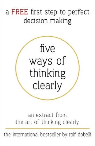 Five Ways of Thinking Clearly: An extract from The Art of Thinking Clearly