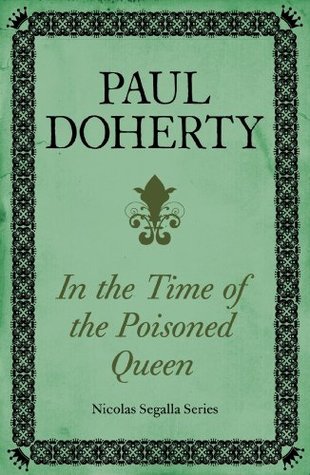In The Time of the Poisoned Queen (Nicholas Segalla series, Book 4): A dangerous journey into the mysteries of Tudor England