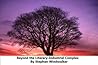 Beyond the Literary-Industrial Complex: How Authors and Publishers Are Using the Amazon Kindle and Other New Technologies (... to Unleash a 21-Century Indie Movement of Readers and Writers Book 1) Beyond the Literary-Industrial Complex: How Authors and Publishers Are Using the Amazon Kindle and Other New Technologies (... to Unleash a 21-Century Indie Movement of Readers and Writers Book 1)