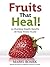 Fruits That Heal! 35 Shocki...