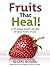 Fruits That Heal! 35 Shocking Health Benefits Of These Power ... by Mabel Roark