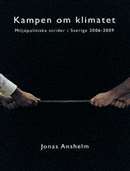 Kampen om klimatet: Miljöpolitiska strider i Sverige 2006-2009