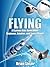 Flying! The Curious Kids Book About Airplanes, Aviation, and ... by Brian Sloan