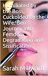 Humiliated by the Boss, Cuckolded by the Wife: Ben's Journey into Femdom Degradation and Sissification