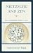 Nietzsche and Zen: Self Overcoming Without a Self (Studies in Comparative Philosophy and Religion)
