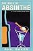 The Book of Absinthe: A Cultural History