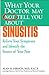 What Your Doctor May Not Tell You About(TM): Sinusitis: Relieve Your Symptoms and Identify the Source of Your Pain (What Your Doctor May Not Tell You About...)