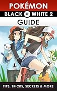 The Ultimate Pokémon Black and White 2 Guide