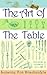 The Art of the Table: A Complete Guide to Table Setting, Table Manners, and Tableware