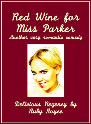 Red Wine For Miss Parker (Delicious Regency, #2)