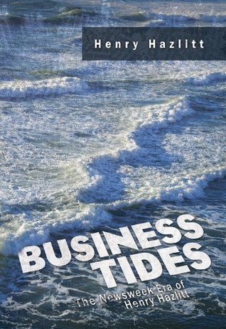 Business Tides: The Newsweek Era of Henry Hazlitt (LvMI)