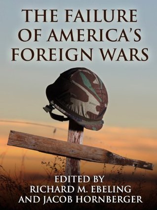 The Failure of America’s Foreign Wars (Kindle Edition)