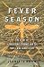 Fever Season: The Story of a Terrifying Epidemic and the People Who Saved a City
