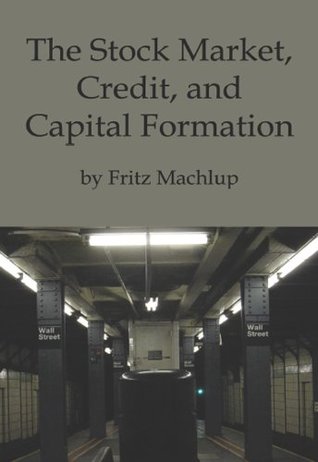 The Stock Market, Credit, and Capital Formation (Kindle Edition)