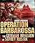 Operation Barbarossa - The German Invasion of Soviet Russia