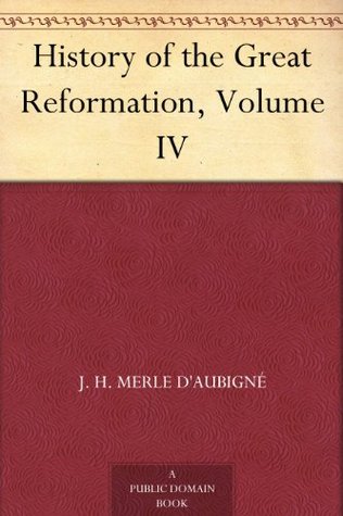 History of the Great Reformation, Volume IV (Kindle Edition)