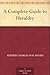 A Complete Guide to Heraldry by Arthur Charles Fox-Davies