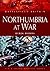 Northumbria at War by Derek Dodds