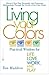 Living Your Colors: Practical Wisdom for Life, Love, Work, and Play