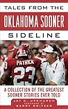 Tales from the Oklahoma Sooner Sideline: A Collection of the Greatest Sooner Stories Ever Told (Tales from the Team)