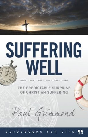 Suffering Well: The Predictable Surprise of Christian Suffering (Guidebooks for Life)
