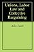 Unions, Labor Law and Collective Bargaining by Allen W. Smith