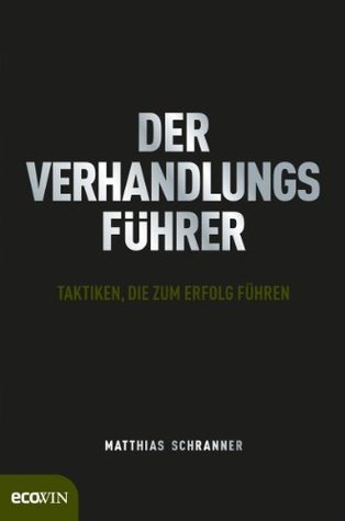 Der Verhandlungsführer: Taktiken, die zum Erfolg führen (Kindle Edition)