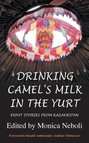 Drinking Camel's Milk in the Yurt - Expat Stories from Kazakhstan (Paperback)