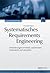 Systematisches Requirements Engineering: Anforderungen ermitteln, spezifizieren, analysieren und verwalten (German Edition)