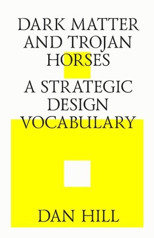 Dark matter and trojan horses. A strategic design vocabulary. (Kindle Edition)